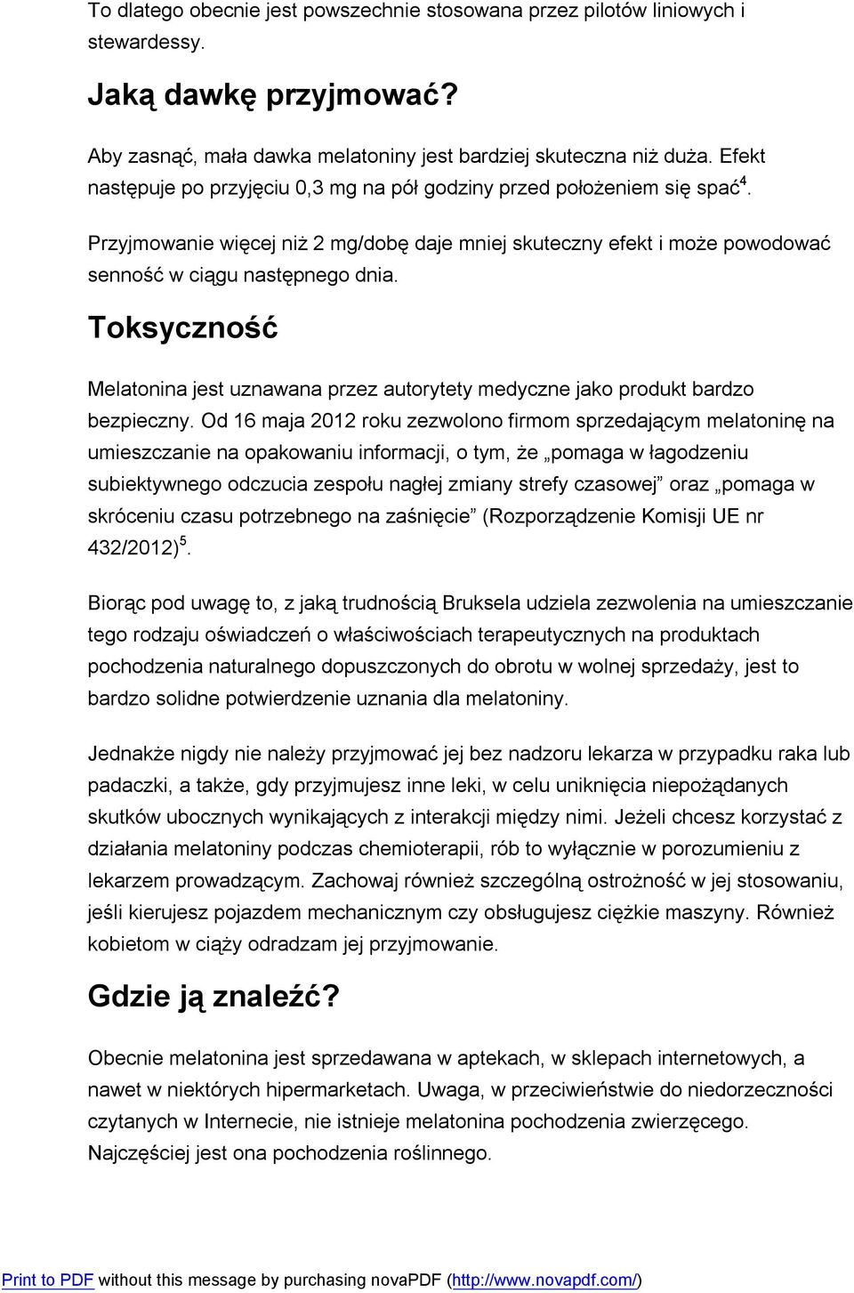 Toksyczność Melatonina jest uznawana przez autorytety medyczne jako produkt bardzo bezpieczny.