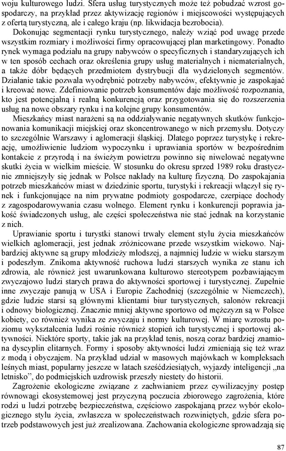 likwidacja bezrobocia). Dokonując segmentacji rynku turystycznego, należy wziąć pod uwagę przede wszystkim rozmiary i możliwości firmy opracowującej plan marketingowy.