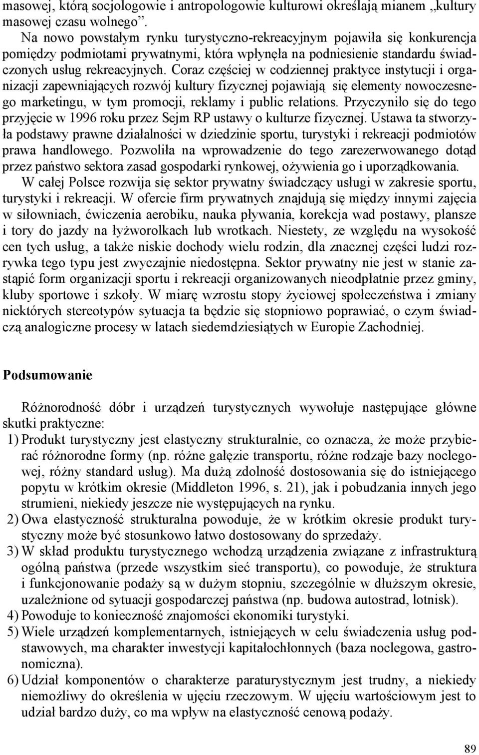 Coraz częściej w codziennej praktyce instytucji i organizacji zapewniających rozwój kultury fizycznej pojawiają się elementy nowoczesnego marketingu, w tym promocji, reklamy i public relations.