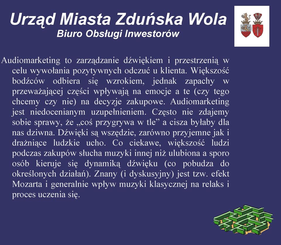 Audiomarketing jest niedocenianym uzupełnieniem. Często nie zdajemy sobie sprawy, że coś przygrywa w tle a cisza byłaby dla nas dziwna.