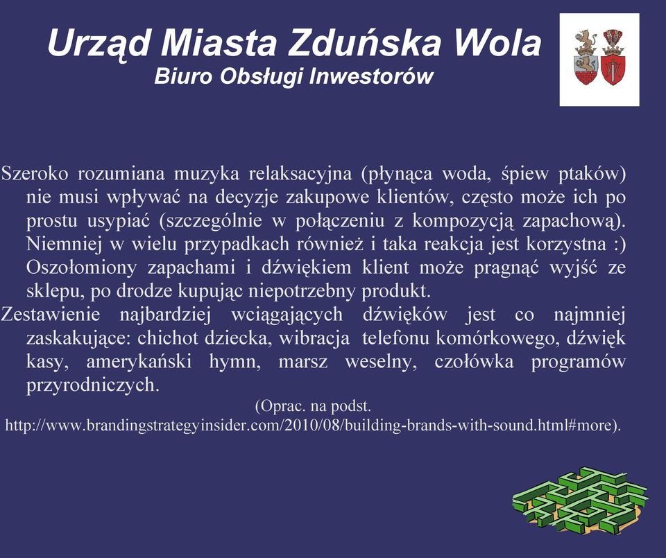 Niemniej w wielu przypadkach również i taka reakcja jest korzystna :) Oszołomiony zapachami i dźwiękiem klient może pragnąć wyjść ze sklepu, po drodze kupując niepotrzebny