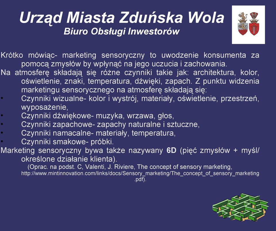 Z punktu widzenia marketingu sensorycznego na atmosferę składają się: Czynniki wizualne- kolor i wystrój, materiały, oświetlenie, przestrzeń, wyposażenie, Czynniki dźwiękowe- muzyka, wrzawa, głos,