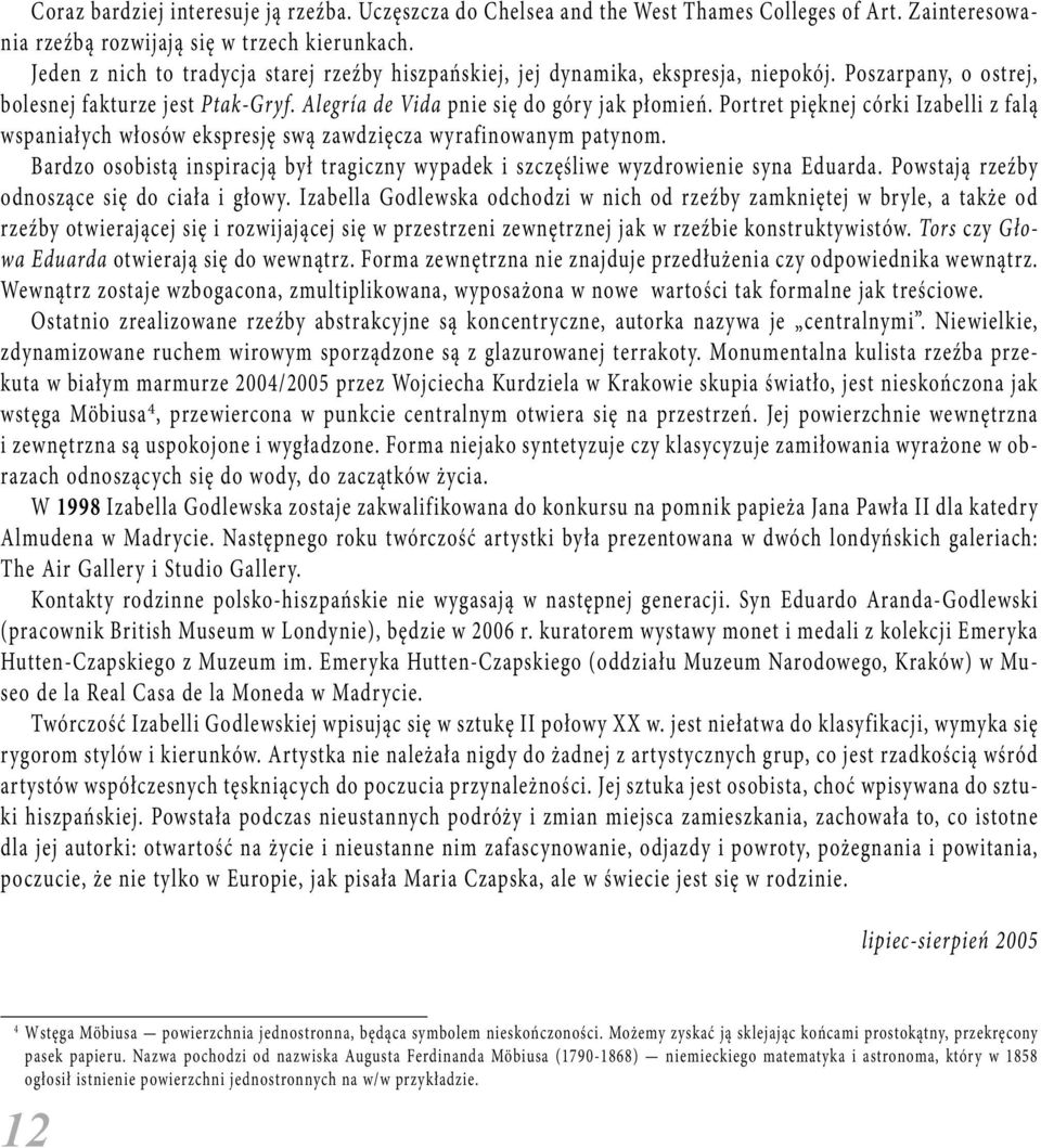 Portret pięknej córki Izabelli z falą wspaniałych włosów ekspresję swą zawdzięcza wyrafinowanym patynom. Bardzo osobistą inspiracją był tragiczny wypadek i szczęśliwe wyzdrowienie syna Eduarda.