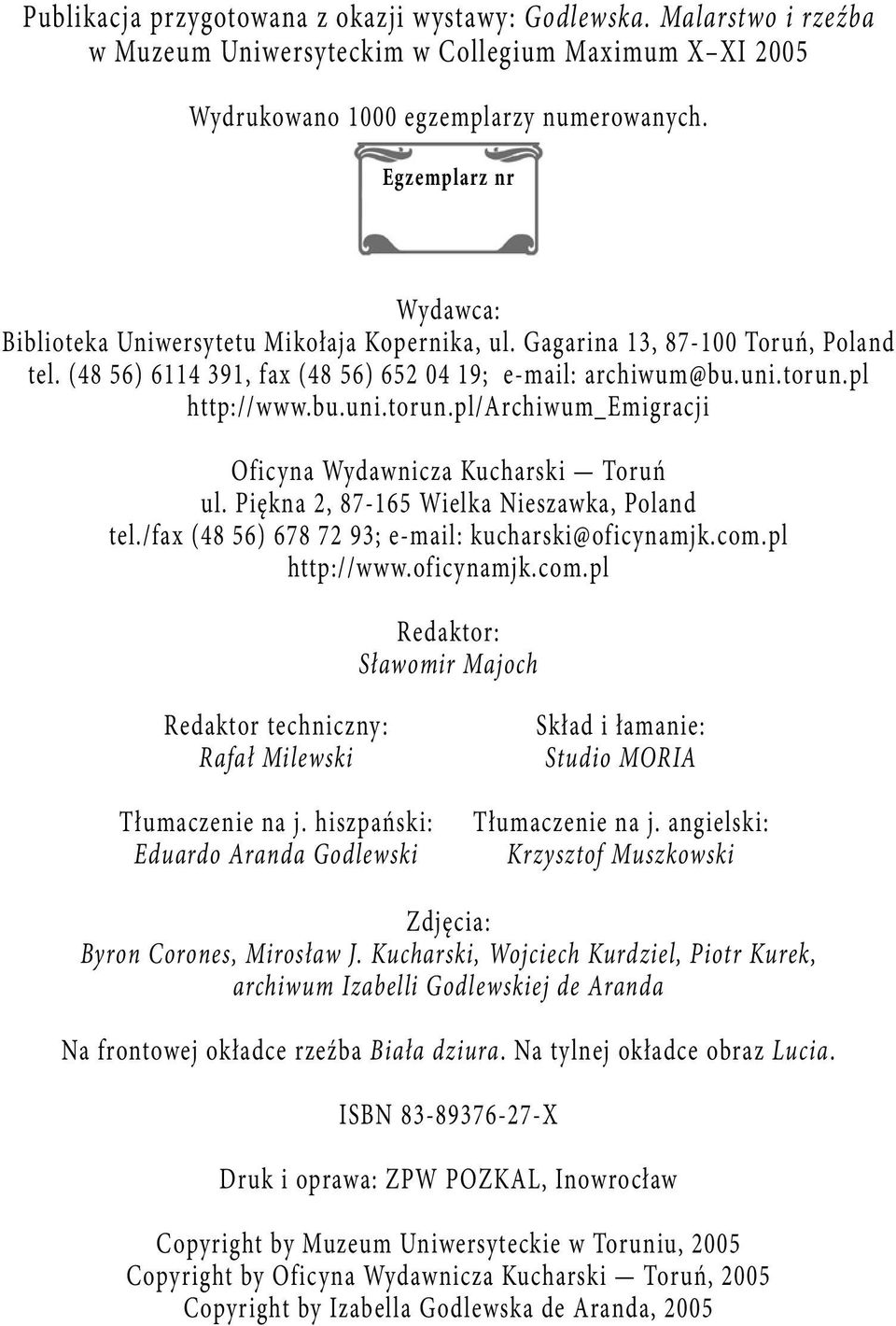 pl http://www.bu.uni.torun.pl/archiwum_emigracji Oficyna Wydawnicza Kucharski Toruń ul. Piękna 2, 87-165 Wielka Nieszawka, Poland tel./fax (48 56) 678 72 93; e-mail: kucharski@oficynamjk.com.