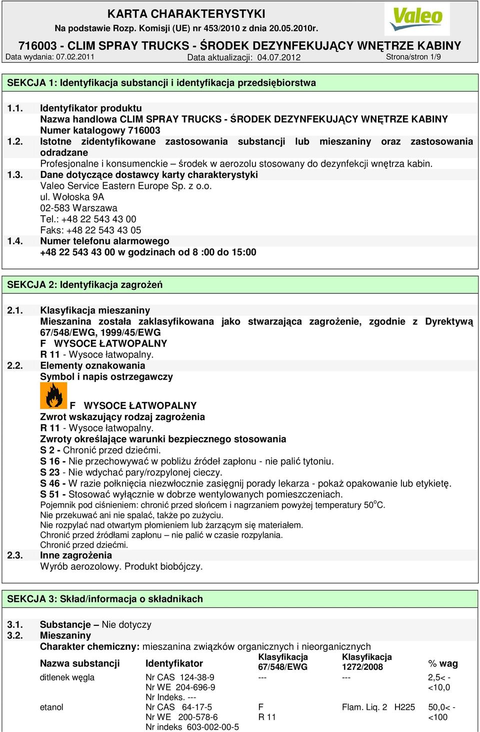Dane dotyczące dostawcy karty charakterystyki Valeo Service Eastern Europe Sp. z o.o. ul. Wołoska 9A 02-583 Warszawa Tel.: +48