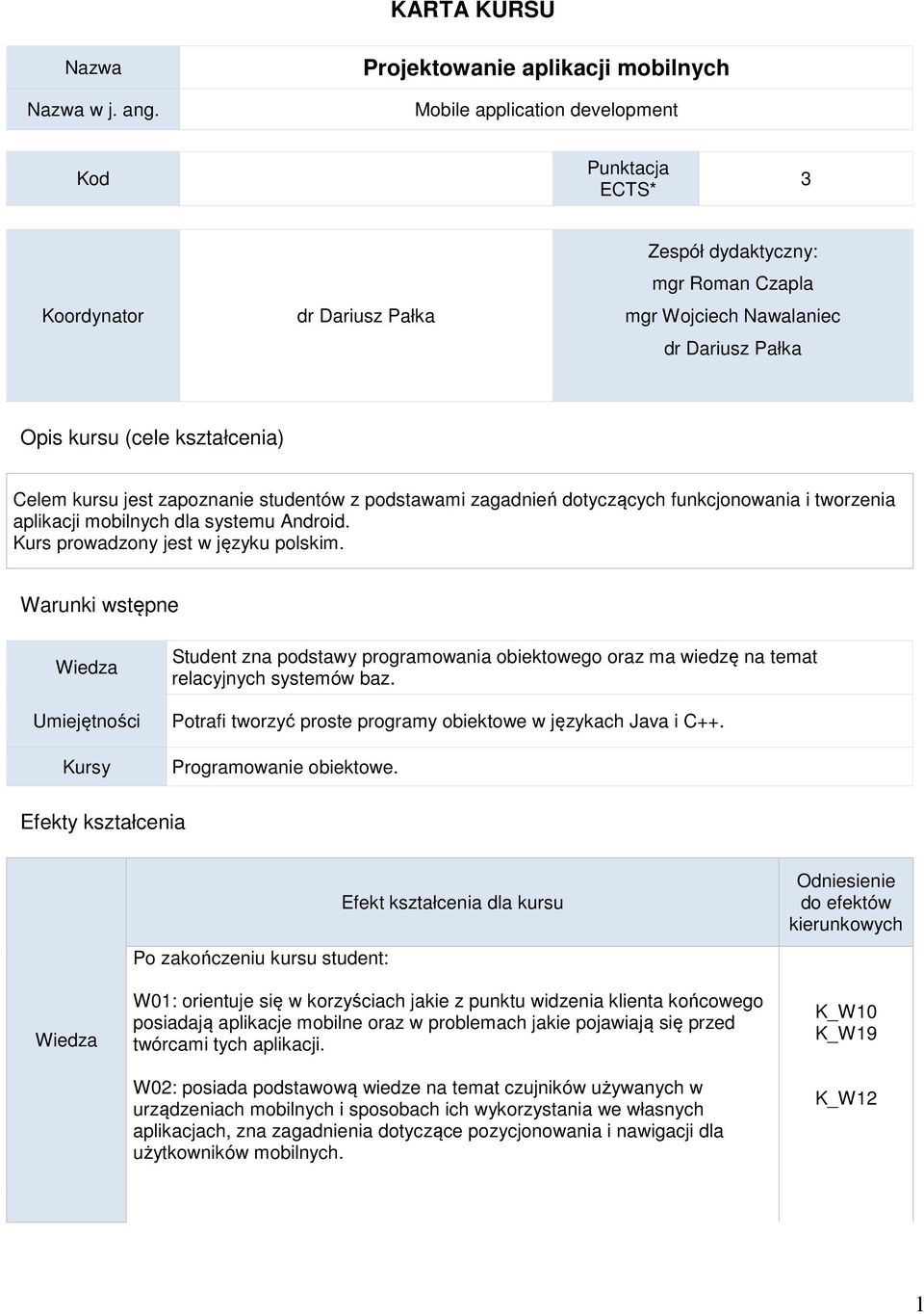 kursu (cele kształcenia) Celem kursu jest zapoznanie studentów z podstawami zagadnień dotyczących funkcjonowania i tworzenia aplikacji mobilnych dla systemu Android.
