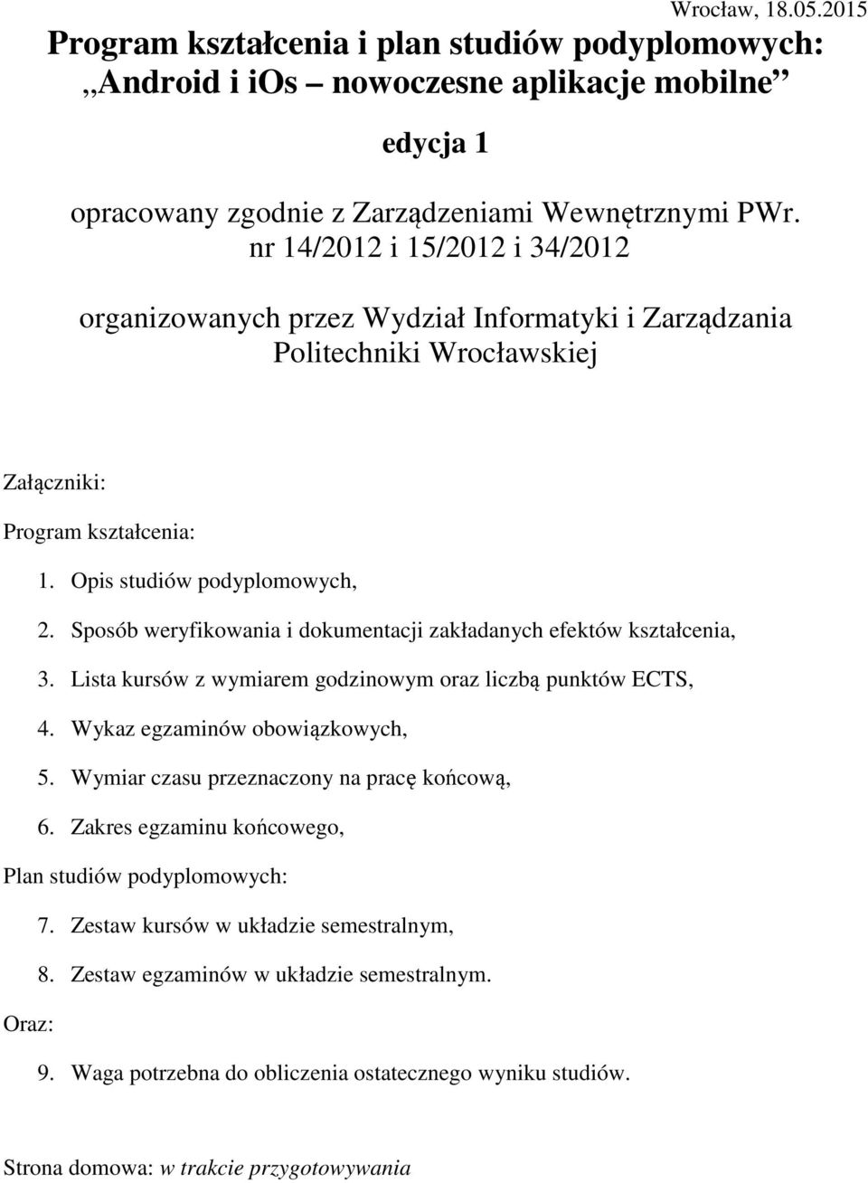 Sposób weryfikowania i dokumentacji zakładanych efektów kształcenia, 3. Lista kursów z wymiarem godzinowym oraz liczbą punktów ECTS, 4. Wykaz egzaminów obowiązkowych, 5.