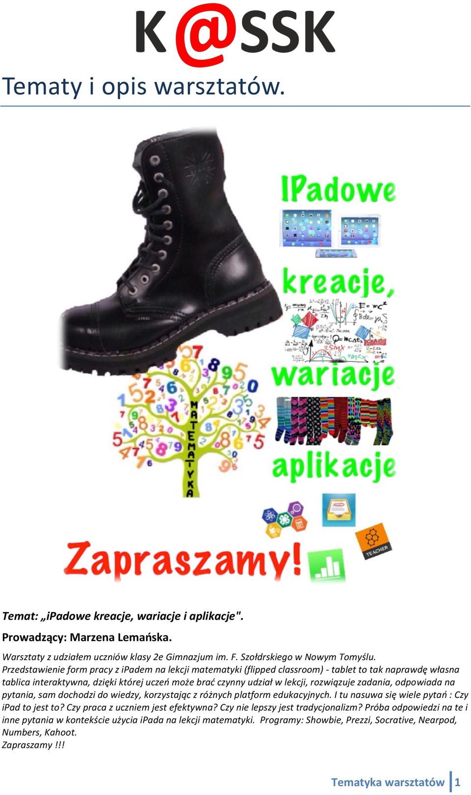 zadania, odpowiada na pytania, sam dochodzi do wiedzy, korzystając z różnych platform edukacyjnych. I tu nasuwa się wiele pytań : Czy ipad to jest to? Czy praca z uczniem jest efektywna?