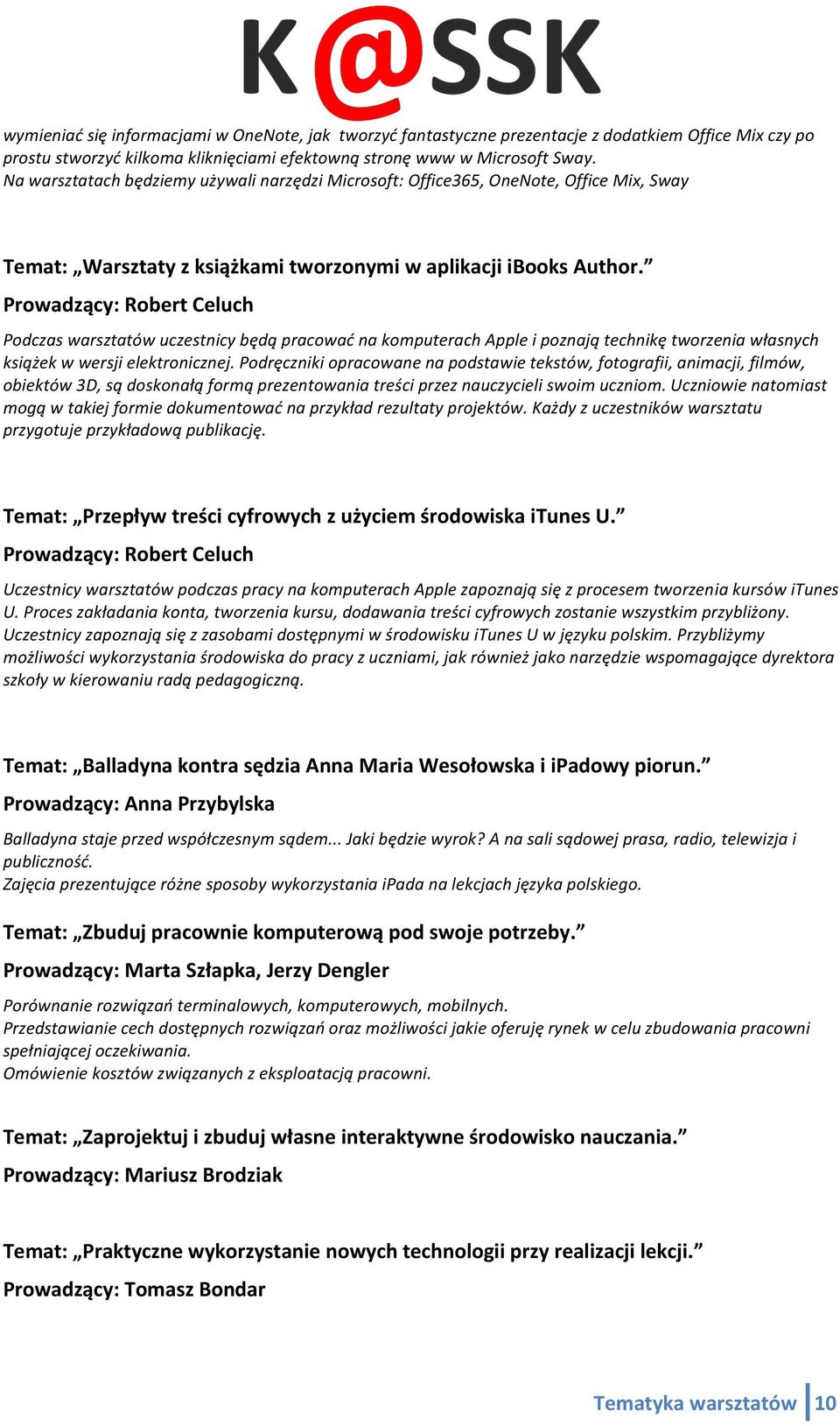 Prowadzący: Robert Celuch Podczas warsztatów uczestnicy będą pracować na komputerach Apple i poznają technikę tworzenia własnych książek w wersji elektronicznej.