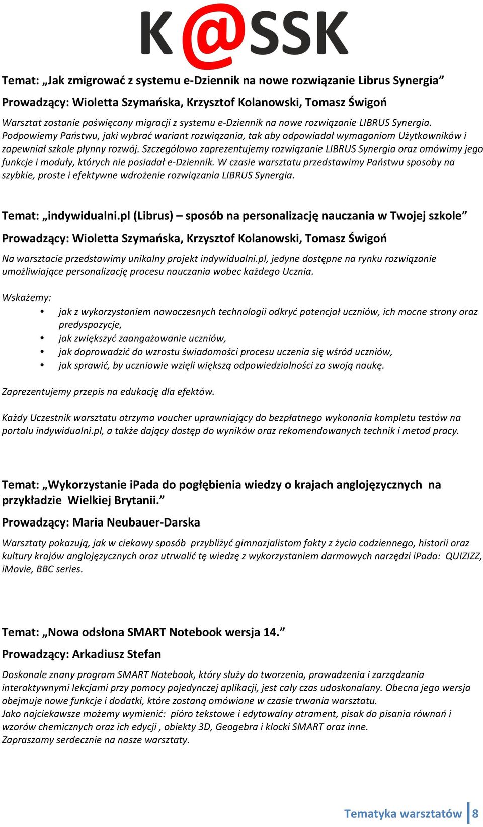 Szczegółowo zaprezentujemy rozwiązanie LIBRUS Synergia oraz omówimy jego funkcje i moduły, których nie posiadał e- Dziennik.