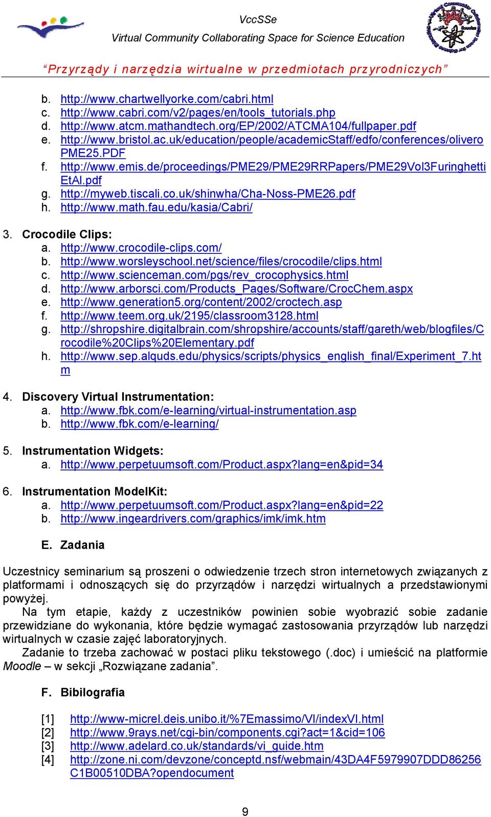 pdf h. http://www.math.fau.edu/kasia/cabri/ 3. Crocodile Clips: a. http://www.crocodile-clips.com/ b. http://www.worsleyschool.net/science/files/crocodile/clips.html c. http://www.scienceman.