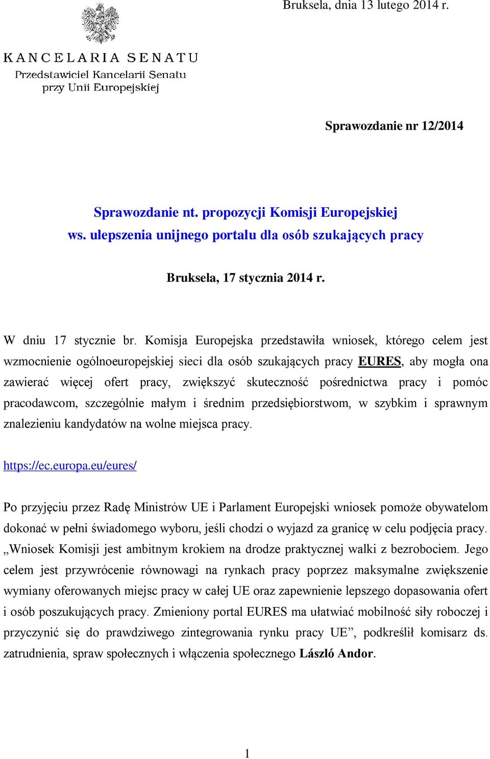 Komisja Europejska przedstawiła wniosek, którego celem jest wzmocnienie ogólnoeuropejskiej sieci dla osób szukających pracy EURES, aby mogła ona zawierać więcej ofert pracy, zwiększyć skuteczność