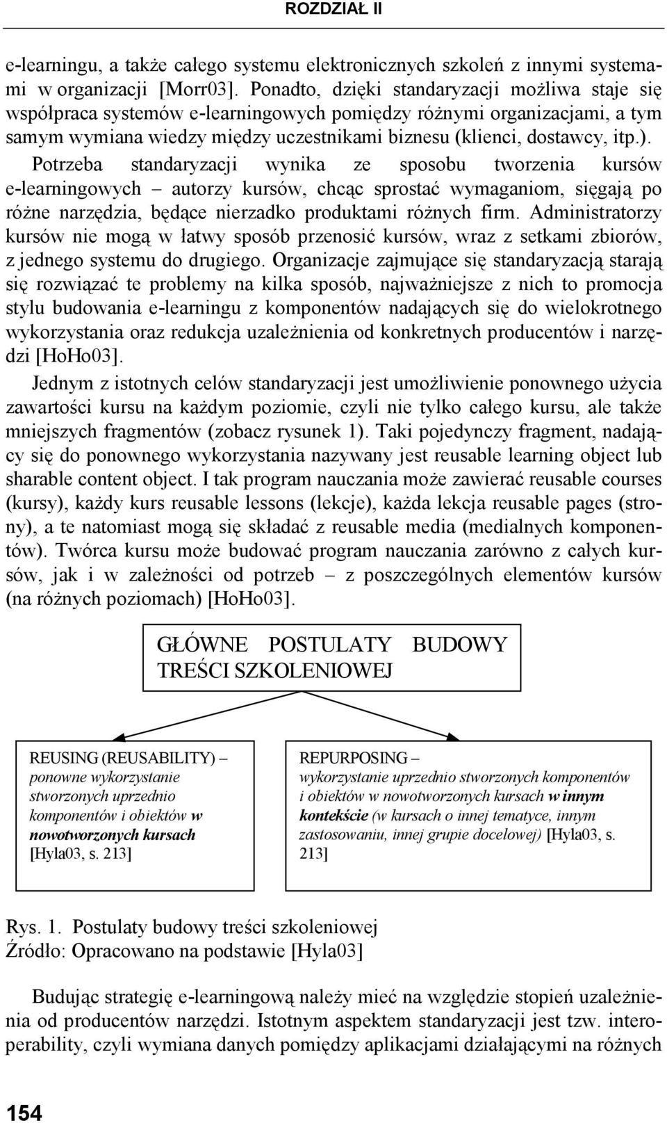 Potrzeba standaryzacji wynika ze sposobu tworzenia kursów e-learningowych autorzy kursów, chcąc sprostać wymaganiom, sięgają po róŝne narzędzia, będące nierzadko produktami róŝnych firm.