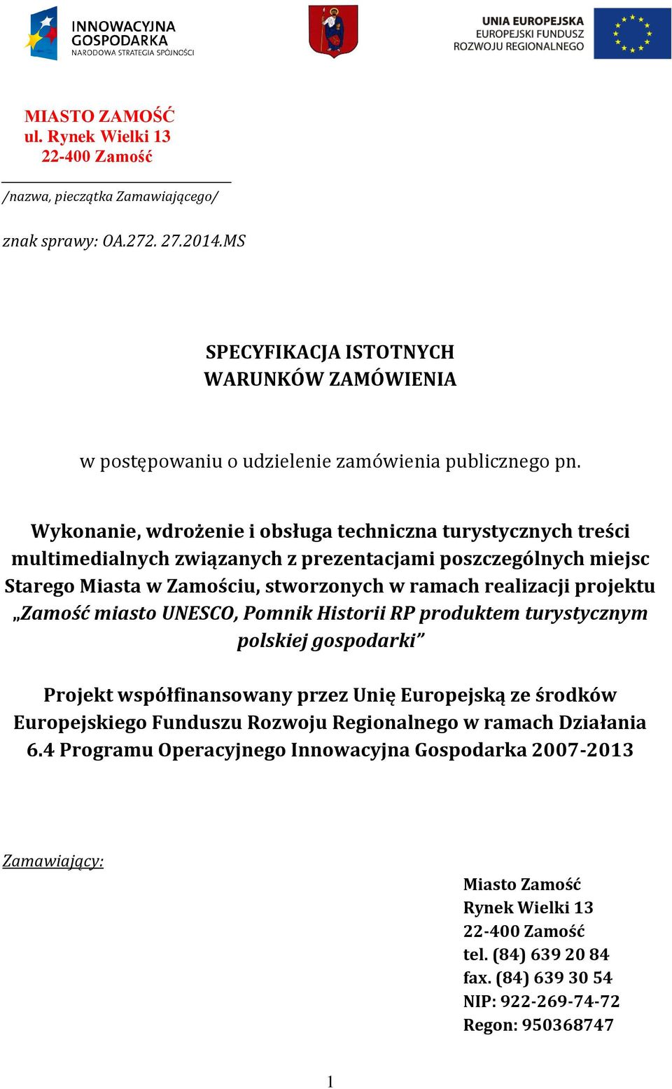 Wykonanie, wdrożenie i obsługa techniczna turystycznych treści multimedialnych związanych z prezentacjami poszczególnych miejsc Starego Miasta w Zamościu, stworzonych w ramach realizacji projektu