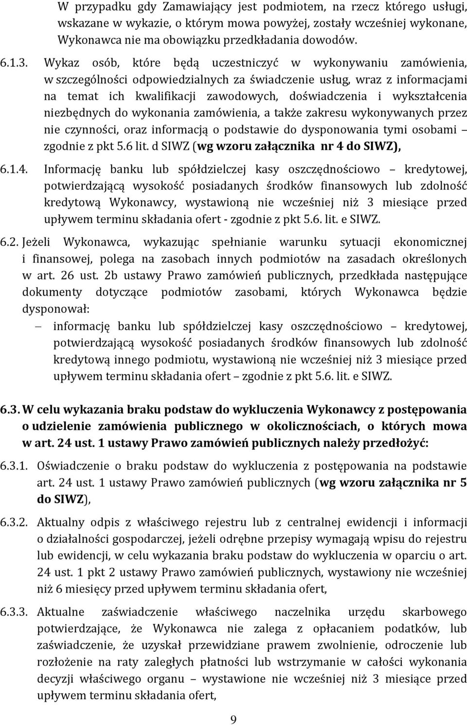 wykształcenia niezbędnych do wykonania zamówienia, a także zakresu wykonywanych przez nie czynności, oraz informacją o podstawie do dysponowania tymi osobami zgodnie z pkt 5.6 lit.