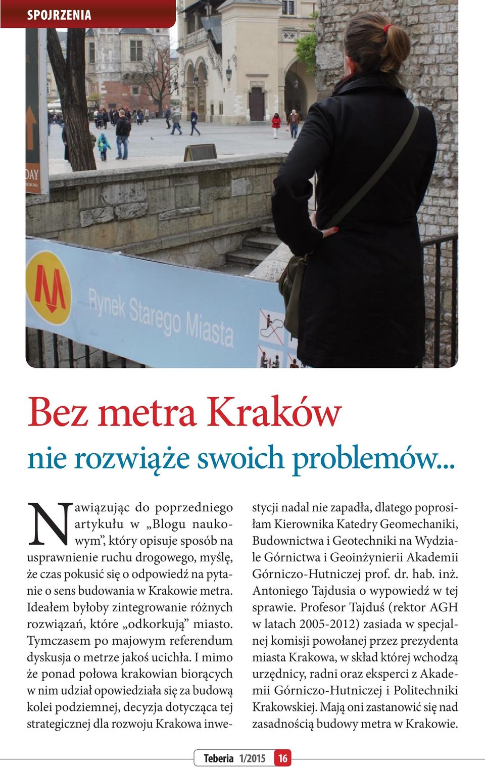 Ideałem byłoby zintegrowanie różnych rozwiązań, które odkorkują miasto. Tymczasem po majowym referendum dyskusja o metrze jakoś ucichła.