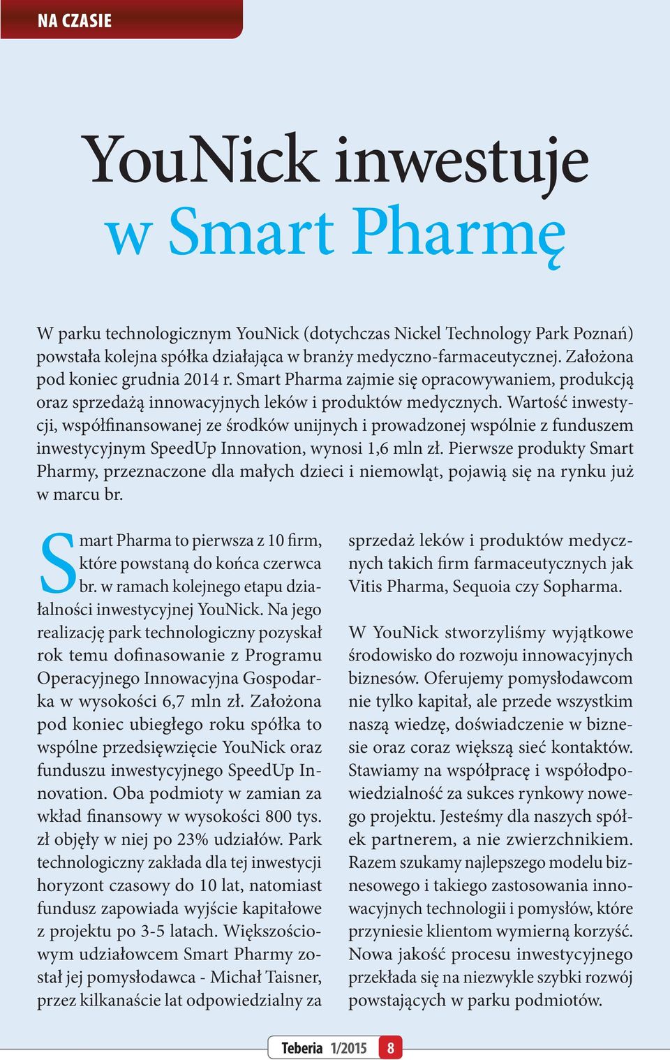 Wartość inwestycji, współfinansowanej ze środków unijnych i prowadzonej wspólnie z funduszem inwestycyjnym SpeedUp Innovation, wynosi 1,6 mln zł.