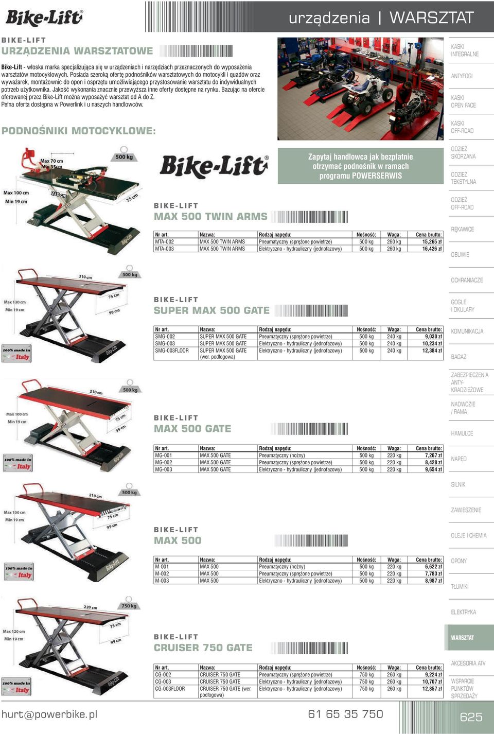 Jakość wykonania znacznie przewyższa inne oferty dostępne na rynku. Bazując na ofercie oferowanej przez Bike-Lift można wyposażyć warsztat od A do Z.