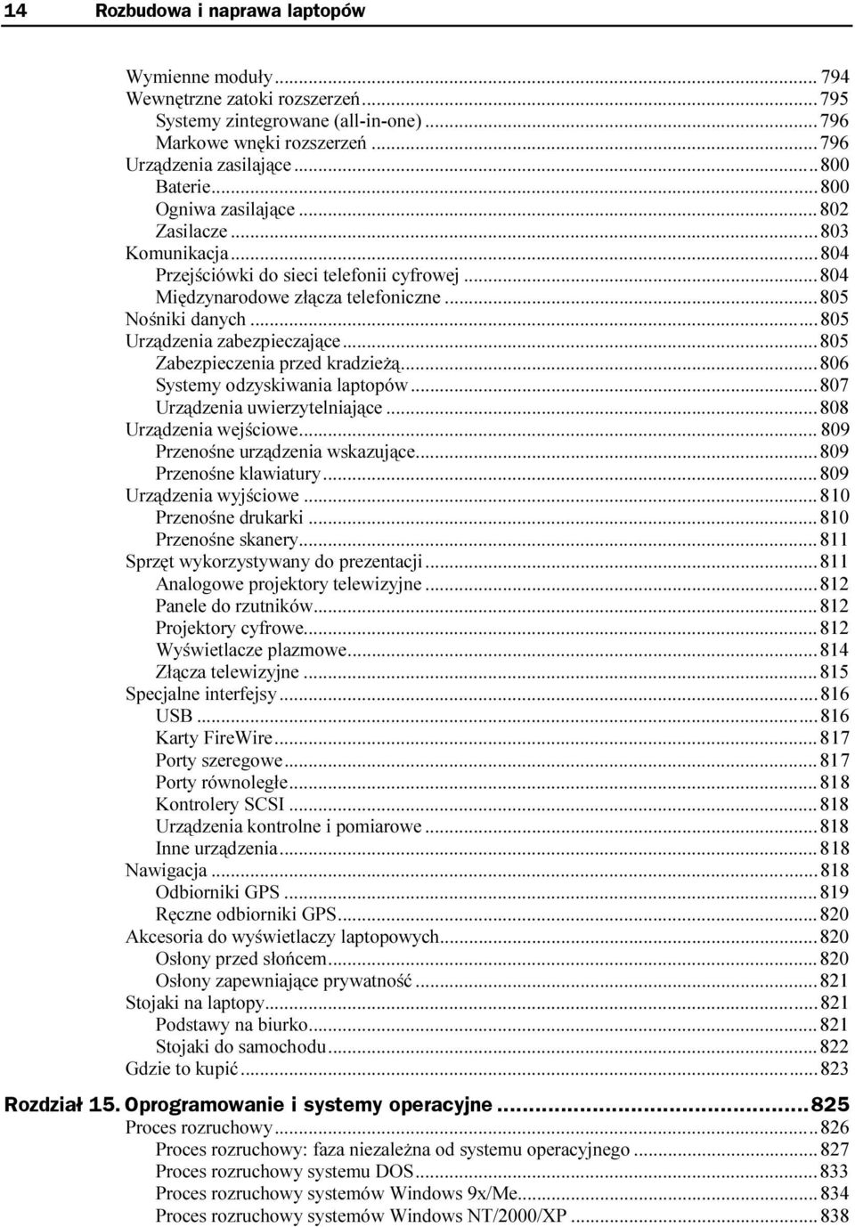 ..n...805 Nośniki danych...n...n...805 Urządzenia zabezpieczające...n...805 Zabezpieczenia przed kradzieżą...n...806 Systemy odzyskiwania laptopów...n...807 Urządzenia uwierzytelniające...n...808 Urządzenia wejściowe.