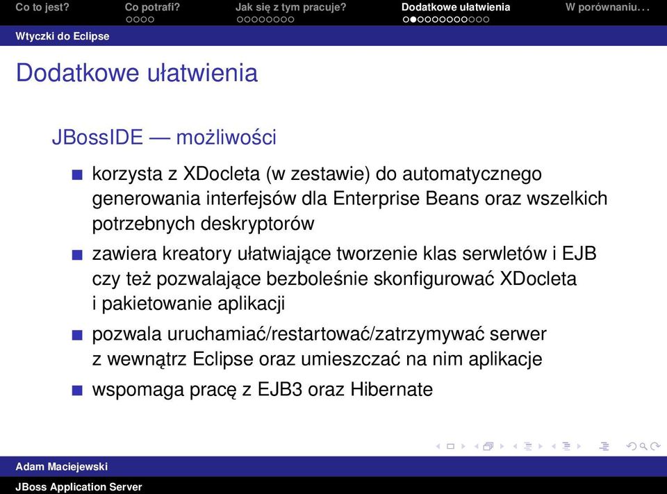 tworzenie klas serwletów i EJB czy też pozwalające bezboleśnie skonfigurować XDocleta i pakietowanie aplikacji pozwala