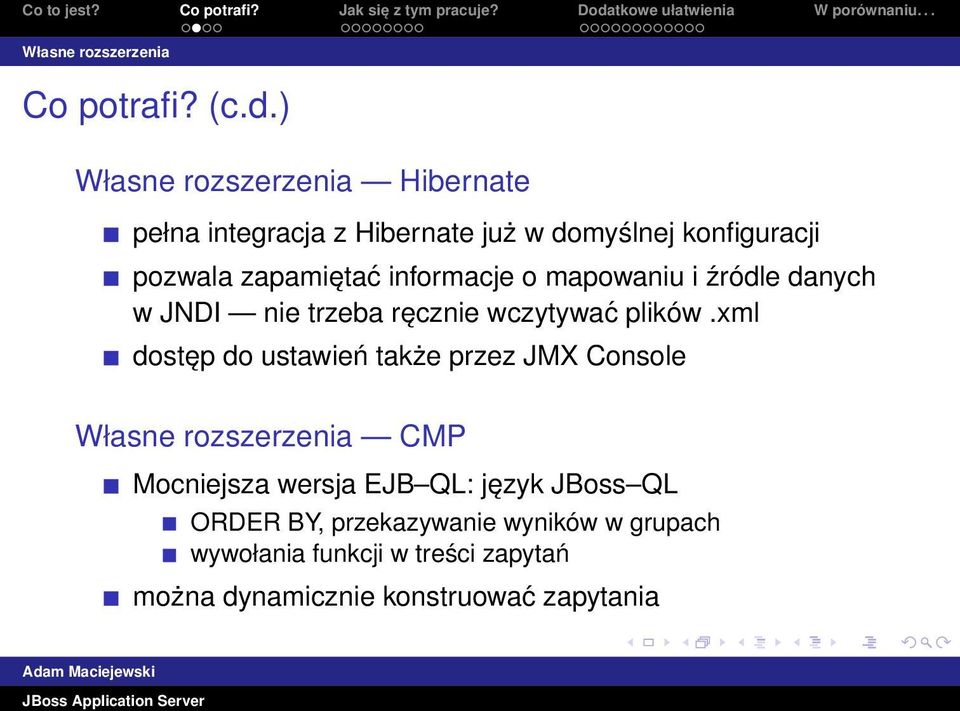 informacje o mapowaniu i źródle danych w JNDI nie trzeba ręcznie wczytywać plików.