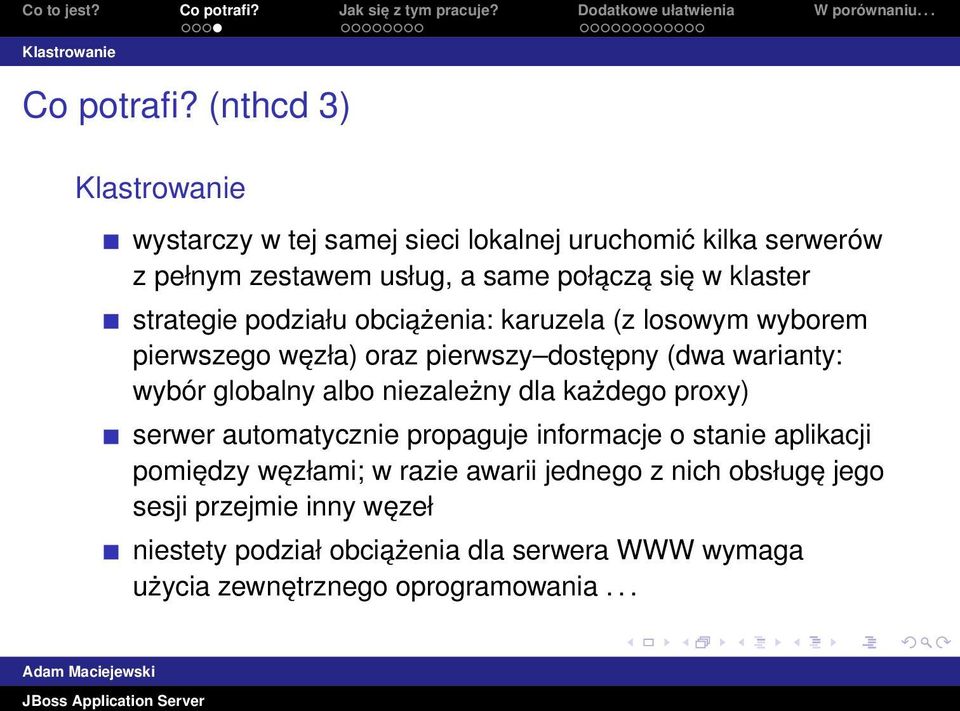 strategie podziału obciążenia: karuzela (z losowym wyborem pierwszego węzła) oraz pierwszy dostępny (dwa warianty: wybór globalny albo