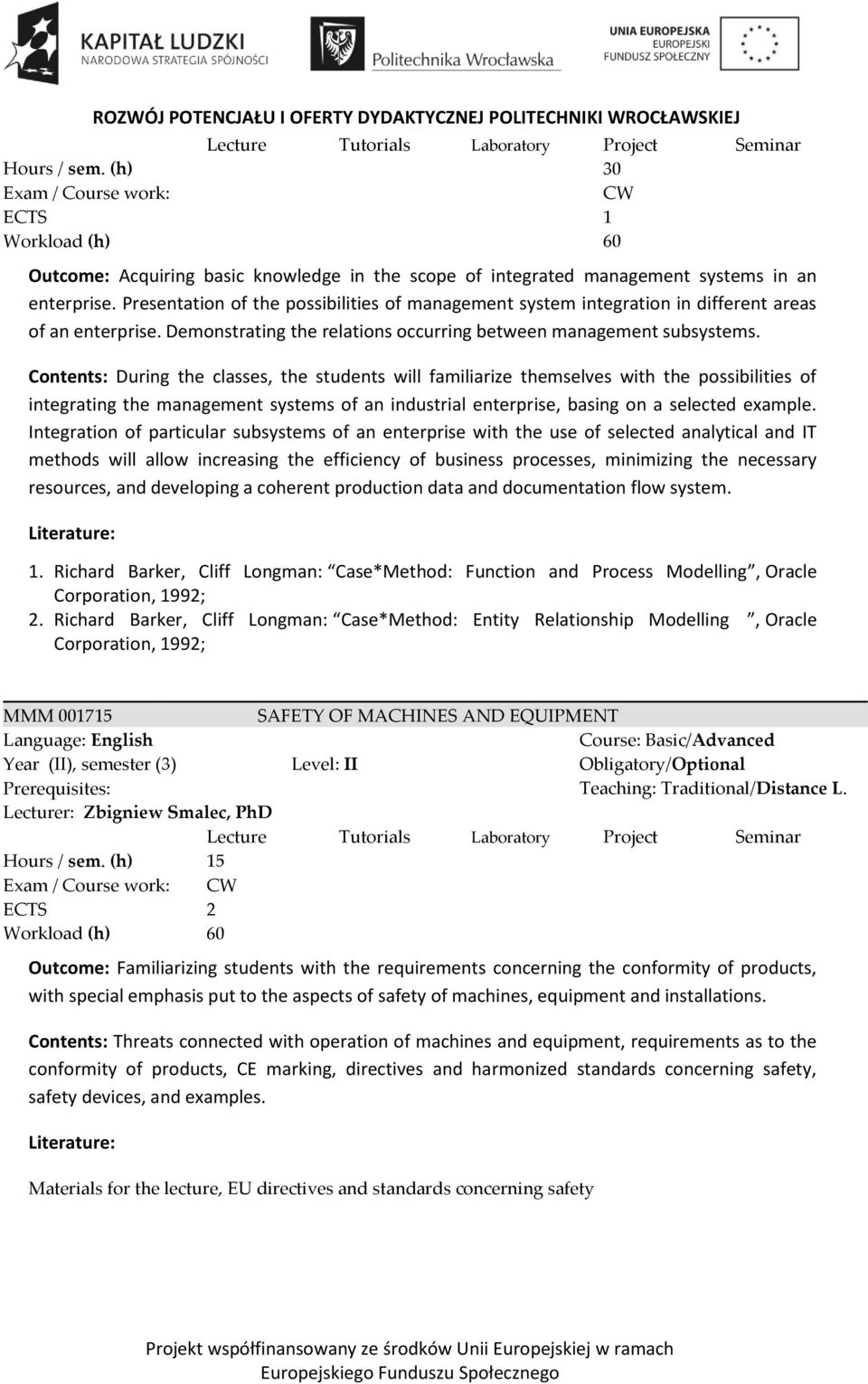 Contents: During the classes, the students will familiarize themselves with the possibilities of integrating the management systems of an industrial enterprise, basing on a selected example.