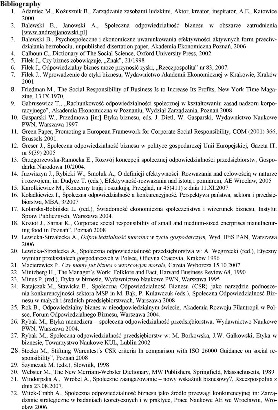 , Psychospołeczne i ekonomiczne uwarunkowania efektywności aktywnych form przeciwdziałania bezrobociu, unpublished disertation paper, Akademia Ekonomiczna Poznań, 2006 4. Calhoun C.