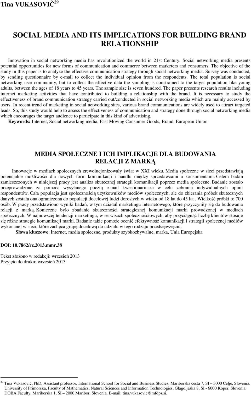 The objective of the study in this paper is to analyze the effective communication strategy through social networking media.