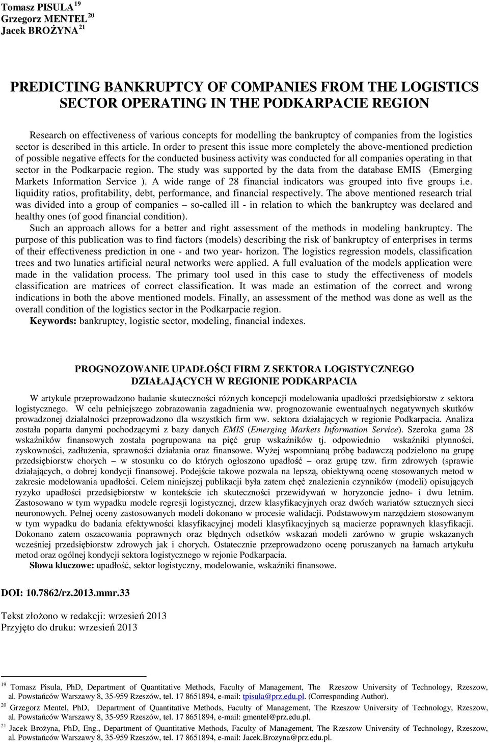 In order to present this issue more completely the above-mentioned prediction of possible negative effects for the conducted business activity was conducted for all companies operating in that sector