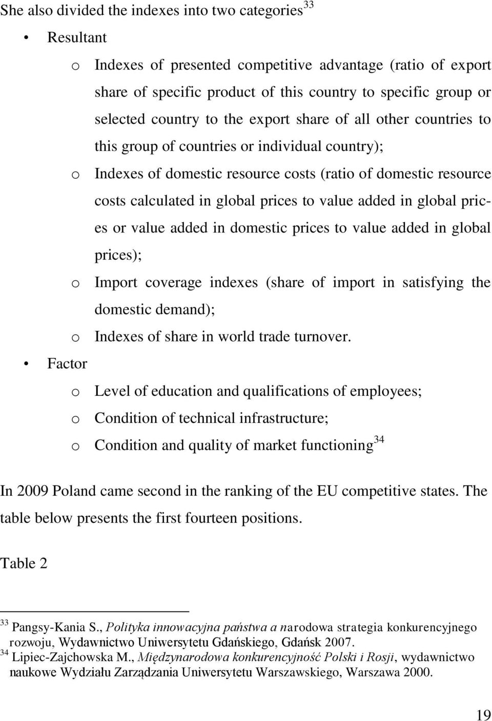 prices to value added in global prices or value added in domestic prices to value added in global prices); o Import coverage indexes (share of import in satisfying the domestic demand); o Indexes of