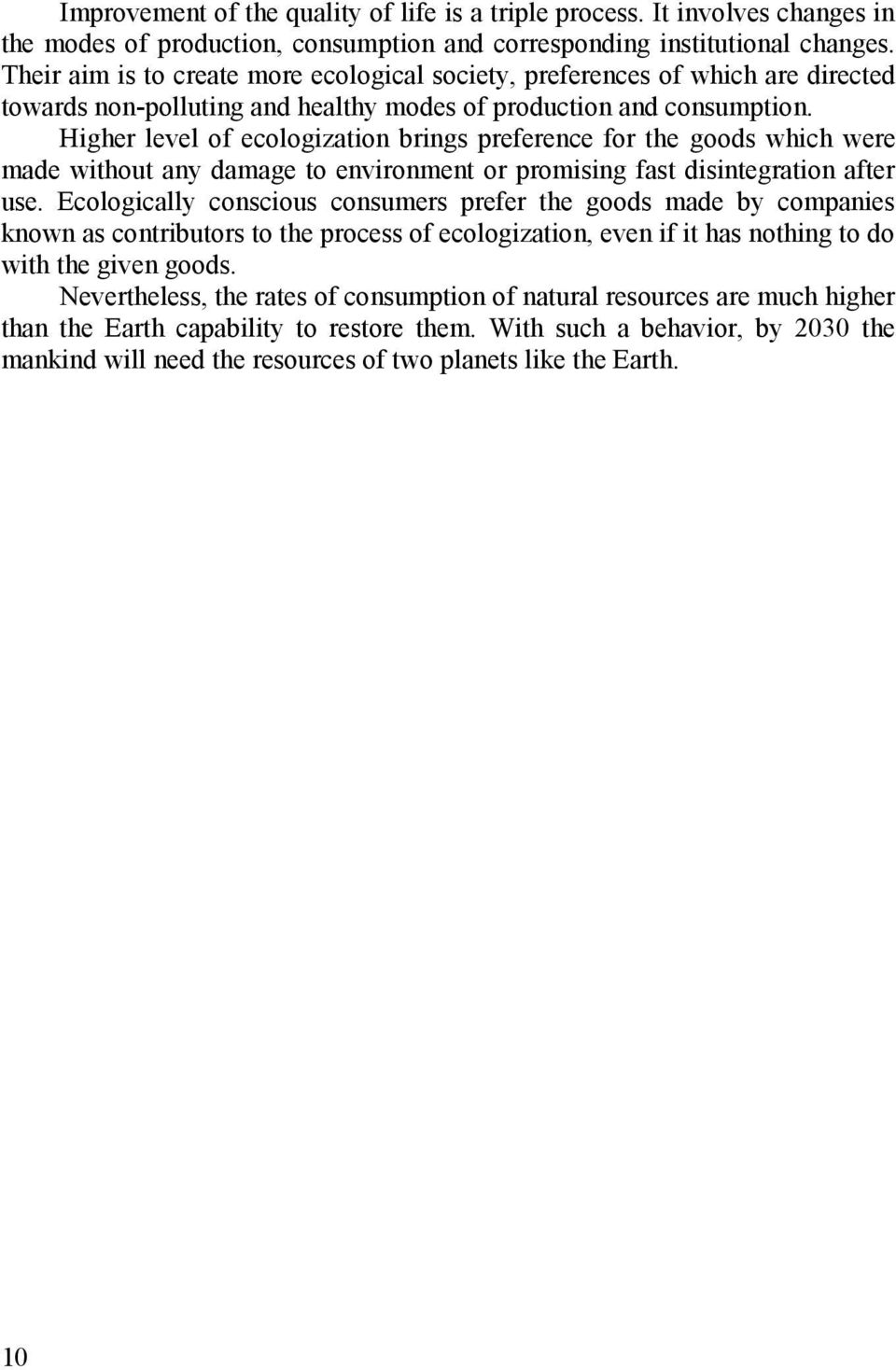 Higher level of ecologization brings preference for the goods which were made without any damage to environment or promising fast disintegration after use.