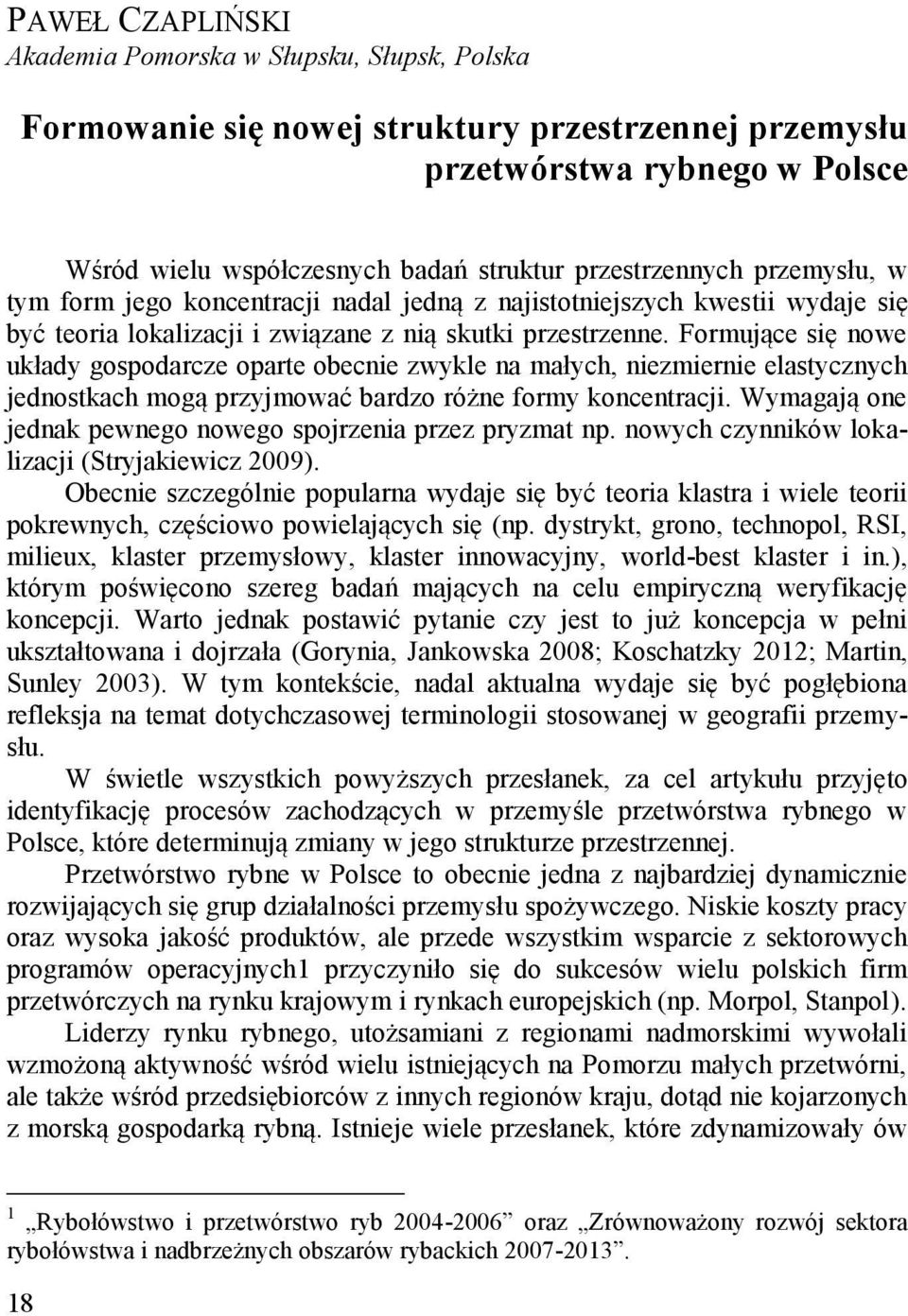 Formujące się nowe układy gospodarcze oparte obecnie zwykle na małych, niezmiernie elastycznych jednostkach mogą przyjmować bardzo różne formy koncentracji.