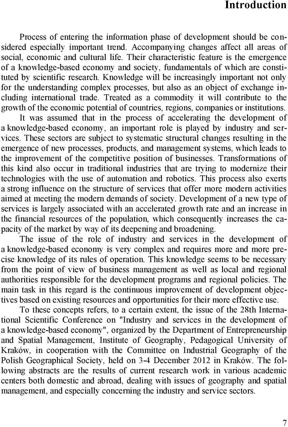 Knowledge will be increasingly important not only for the understanding complex processes, but also as an object of exchange including international trade.