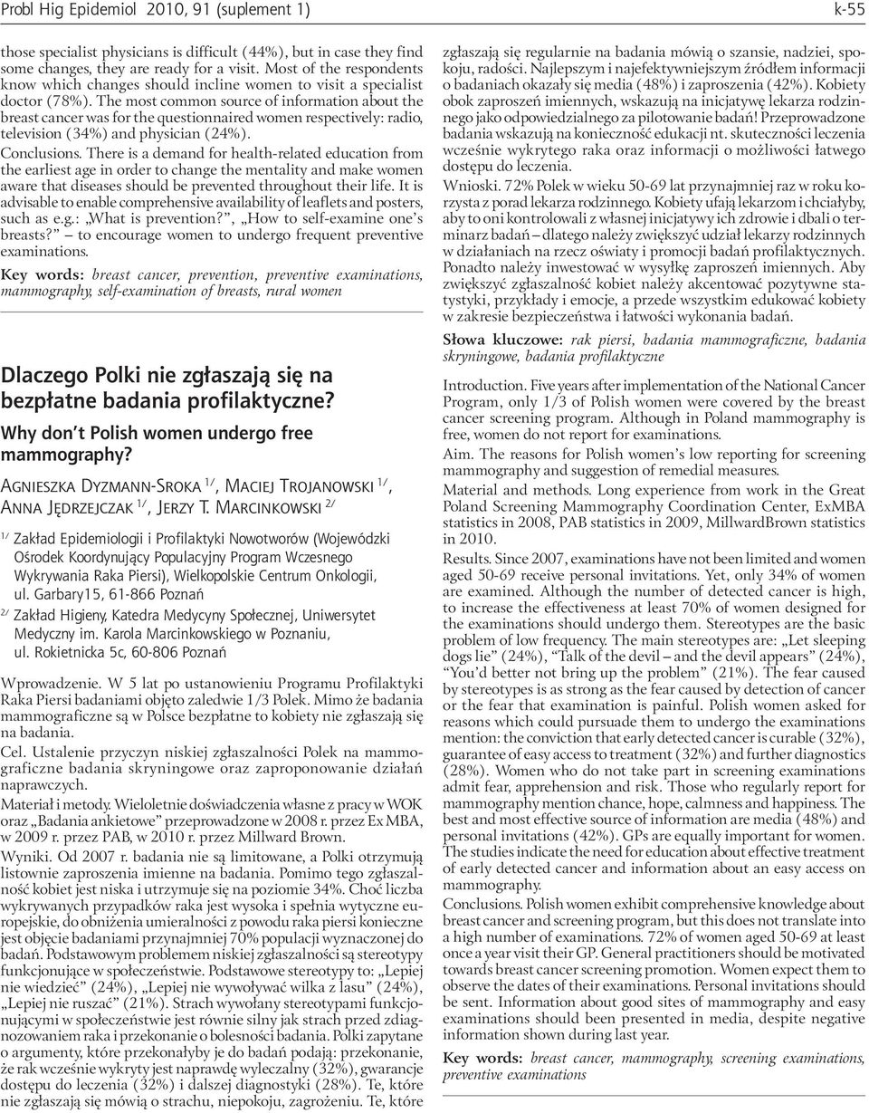 The most common source of information about the breast cancer was for the questionnaired women respectively: radio, television (34%) and physician (24%). Conclusions.