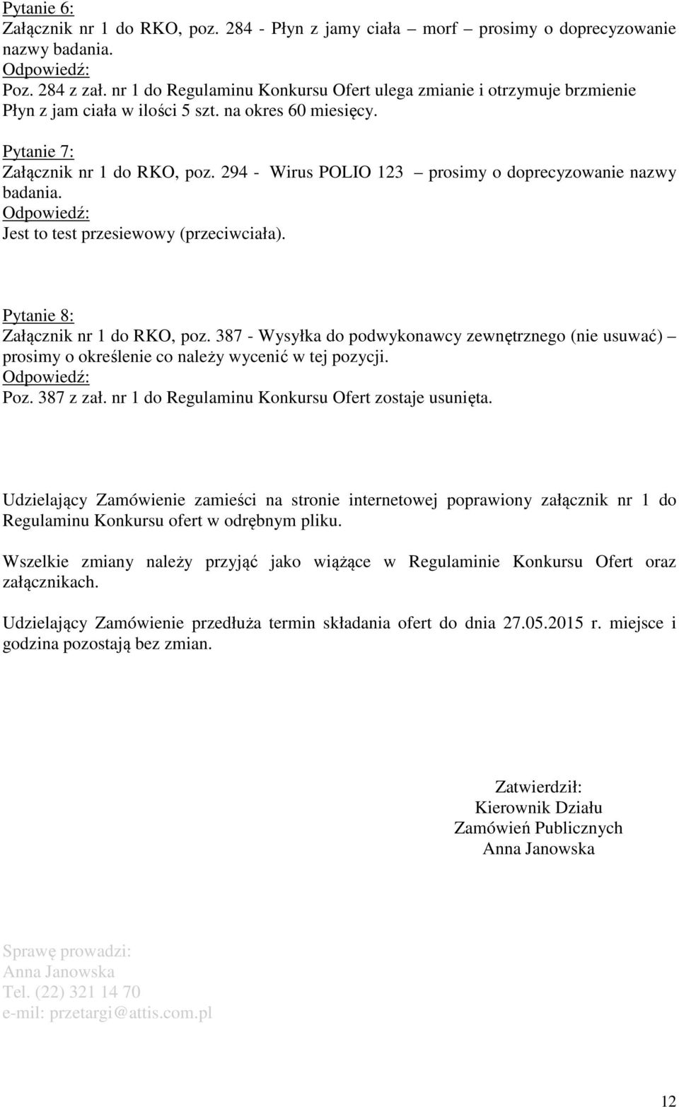 294 - Wirus POLIO 123 prosimy o doprecyzowanie nazwy badania. Jest to test przesiewowy (przeciwciała). Pytanie 8: Załącznik nr 1 do RKO, poz.