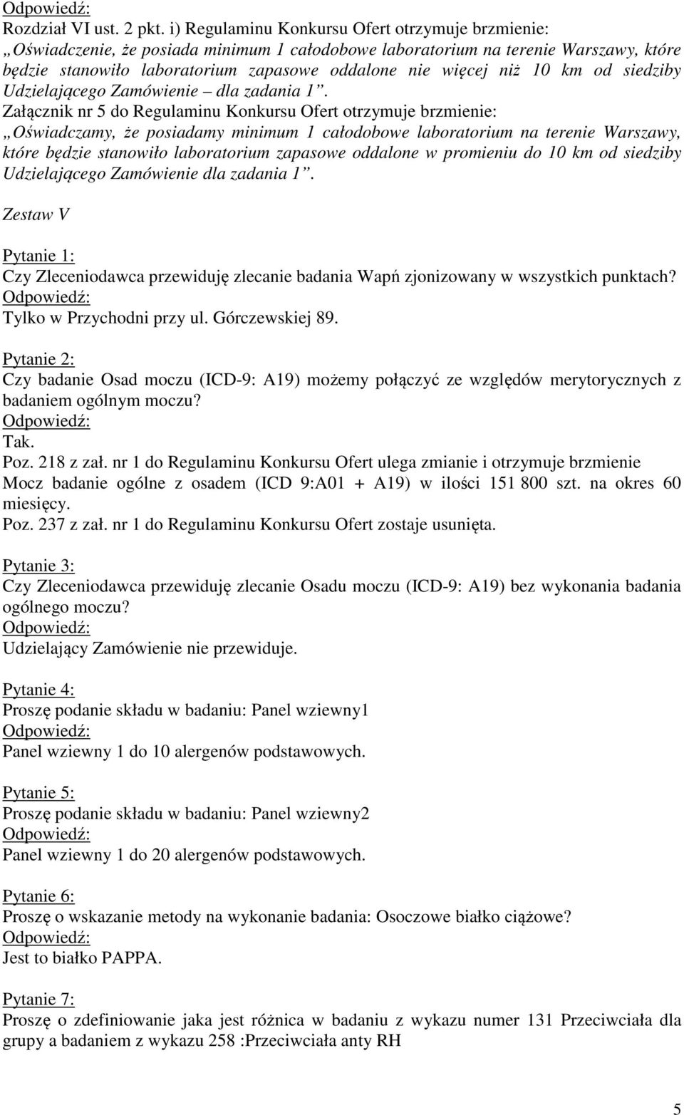 10 km od siedziby Udzielającego Zamówienie dla zadania 1.