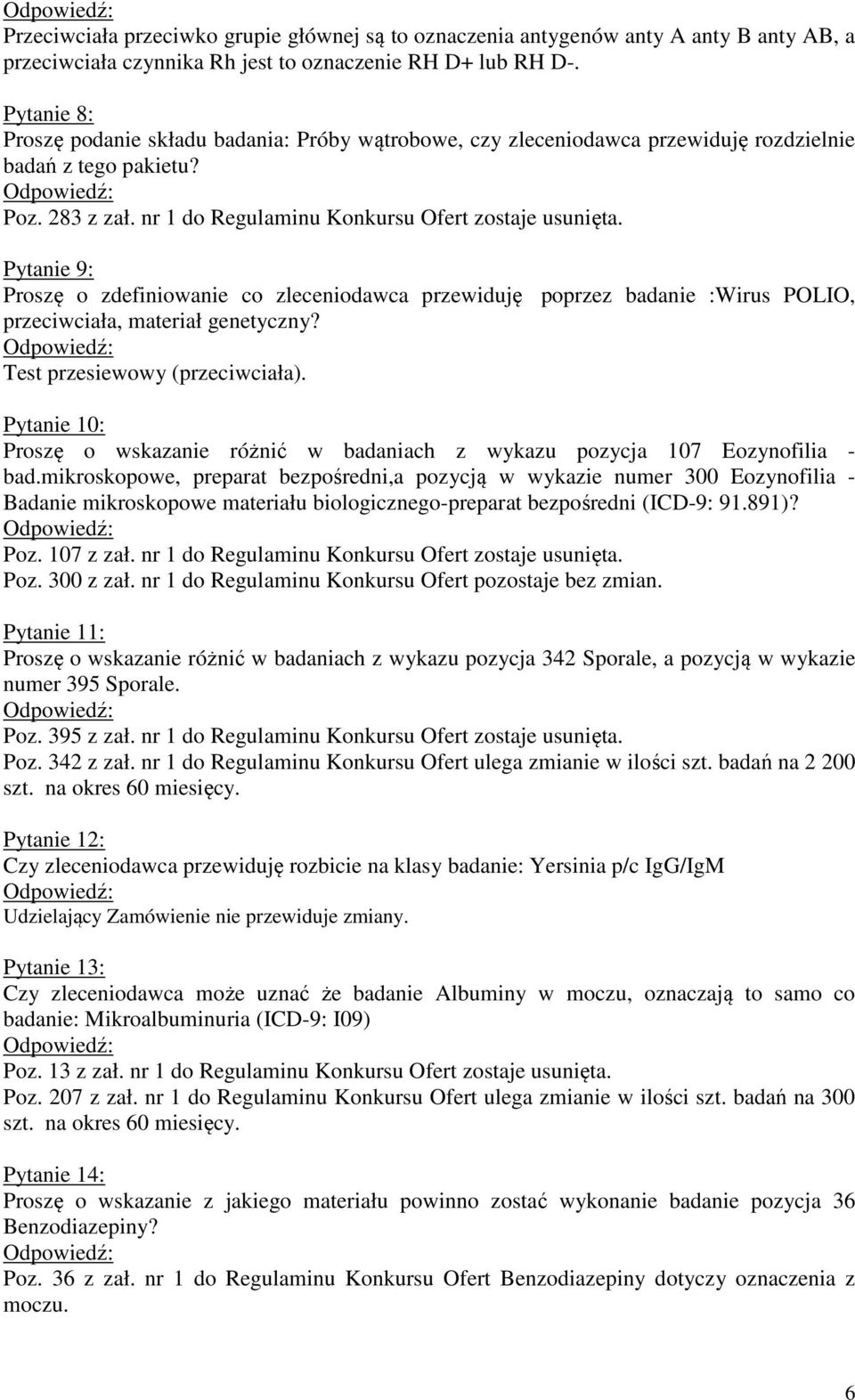 Pytanie 9: Proszę o zdefiniowanie co zleceniodawca przewiduję poprzez badanie :Wirus POLIO, przeciwciała, materiał genetyczny? Test przesiewowy (przeciwciała).