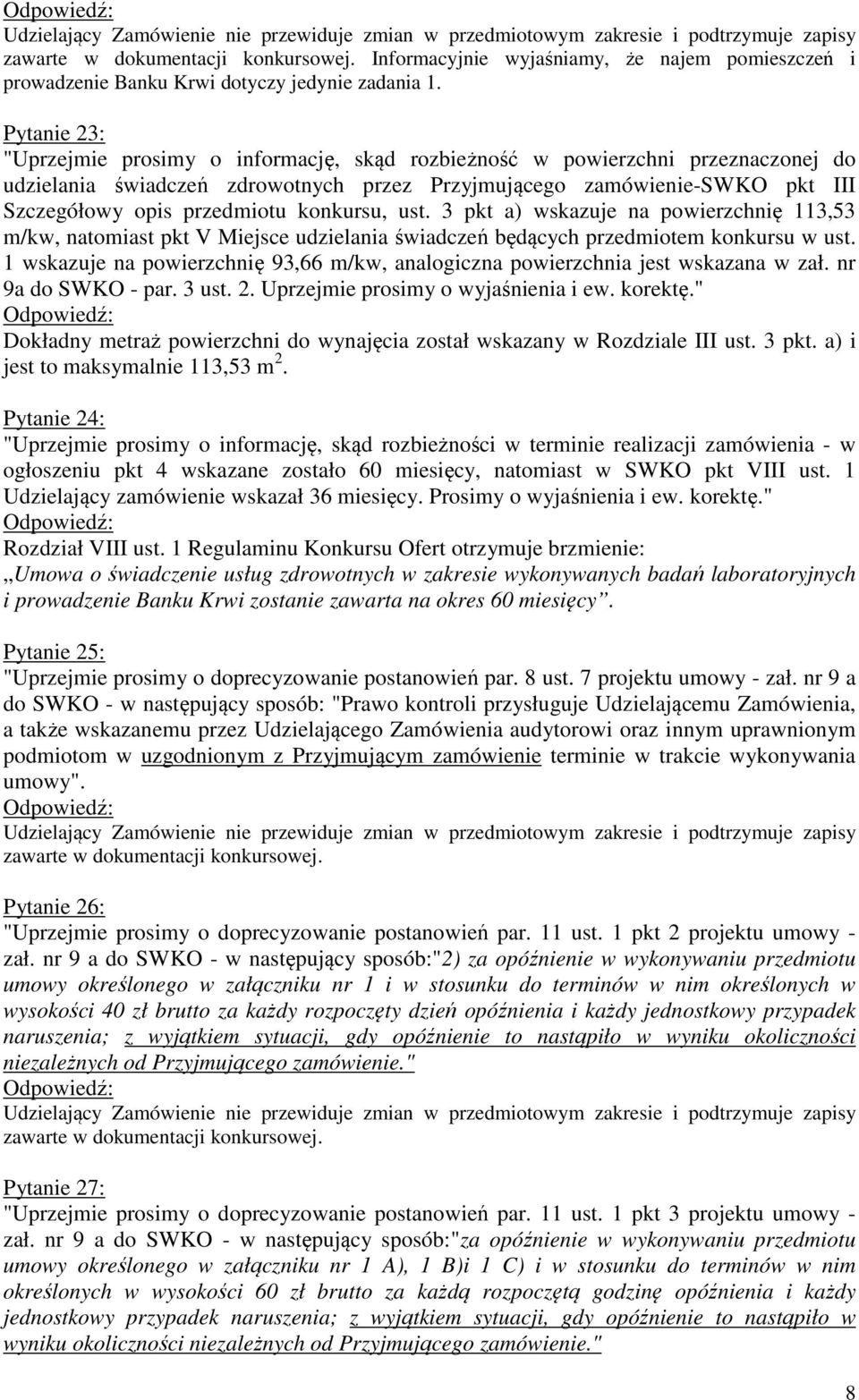 konkursu, ust. 3 pkt a) wskazuje na powierzchnię 113,53 m/kw, natomiast pkt V Miejsce udzielania świadczeń będących przedmiotem konkursu w ust.