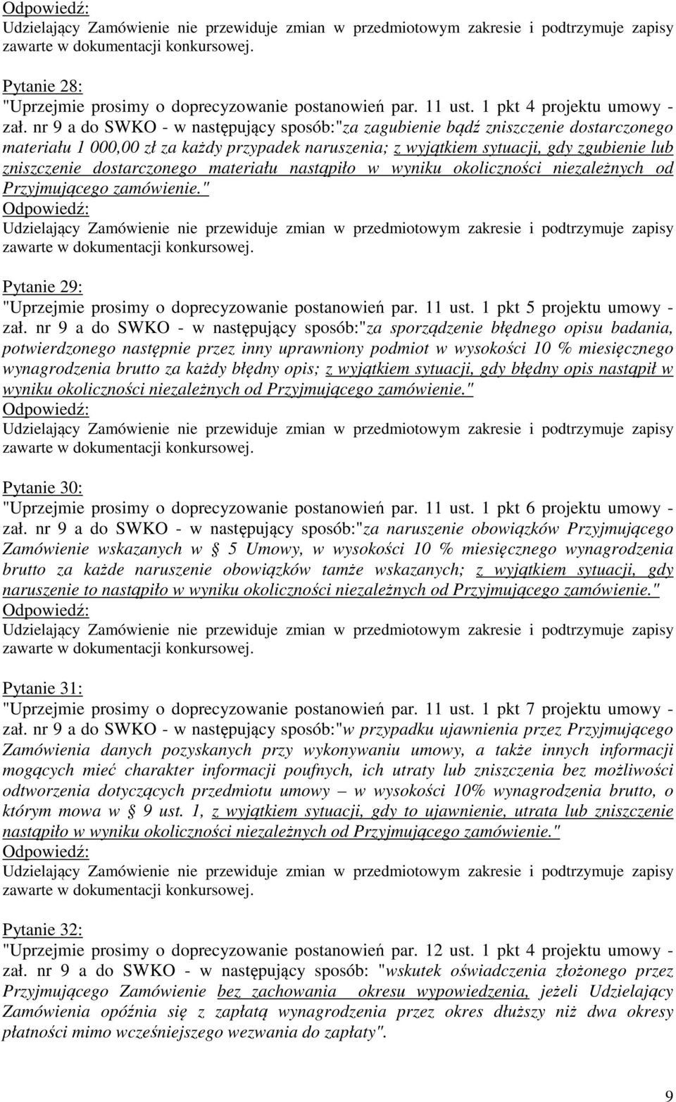 dostarczonego materiału nastąpiło w wyniku okoliczności niezależnych od Przyjmującego zamówienie." Pytanie 29: "Uprzejmie prosimy o doprecyzowanie postanowień par. 11 ust.