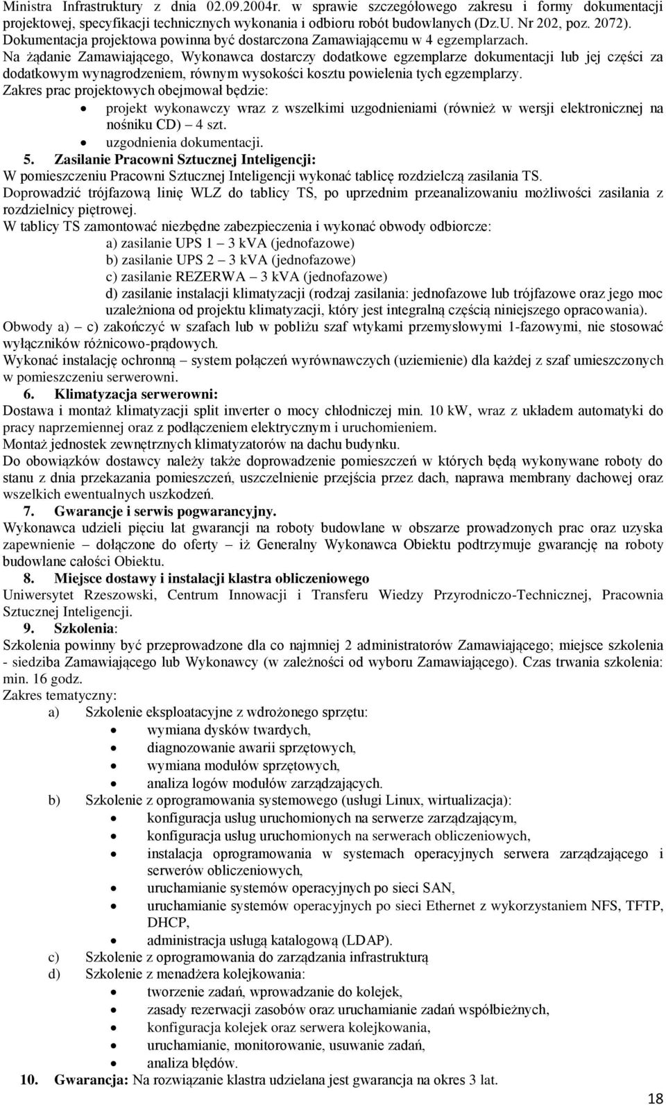 Na żądanie Zamawiającego, Wykonawca dostarczy dodatkowe egzemplarze dokumentacji lub jej części za dodatkowym wynagrodzeniem, równym wysokości kosztu powielenia tych egzemplarzy.