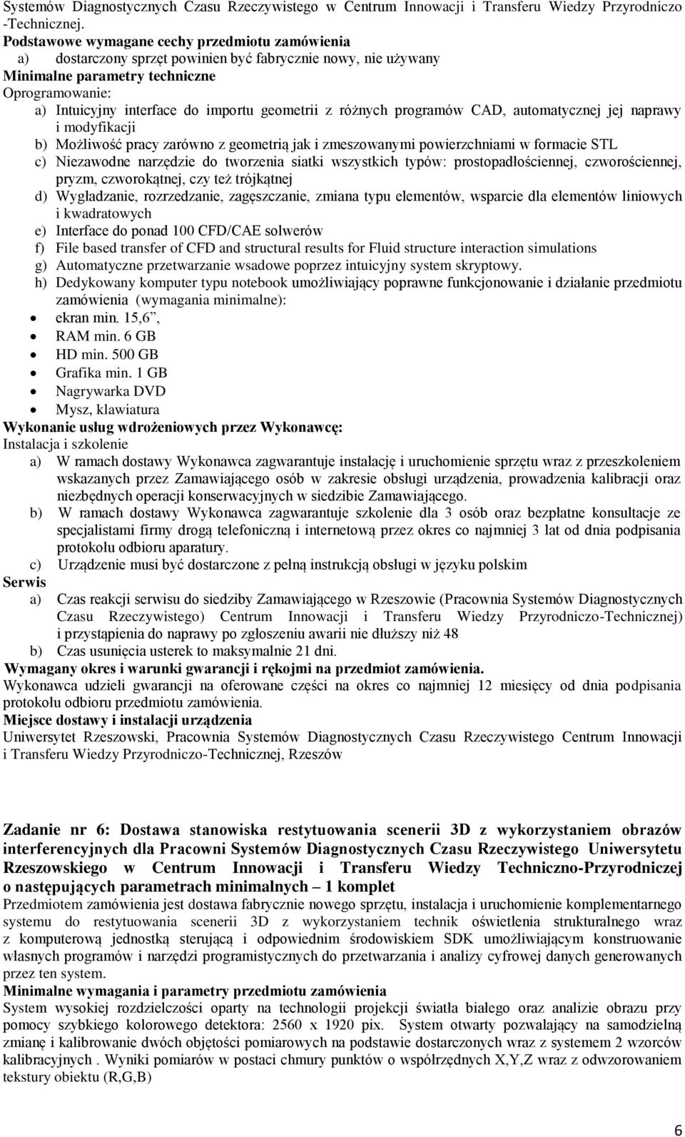 geometrii z różnych programów CAD, automatycznej jej naprawy i modyfikacji b) Możliwość pracy zarówno z geometrią jak i zmeszowanymi powierzchniami w formacie STL c) Niezawodne narzędzie do tworzenia