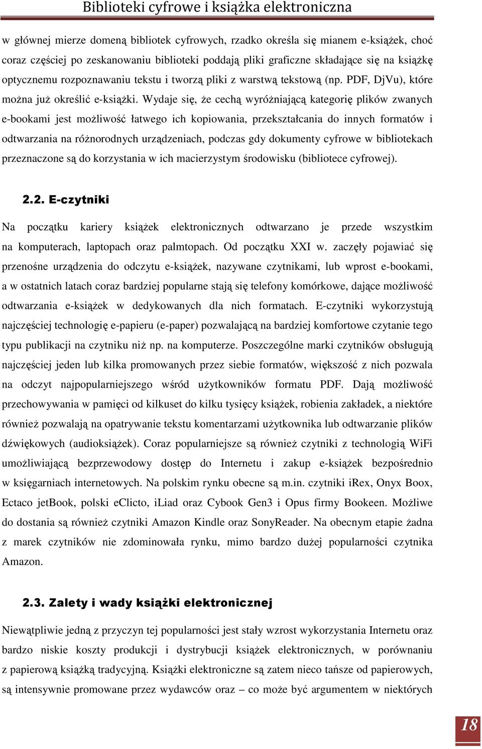 Wydaje się, Ŝe cechą wyróŝniającą kategorię plików zwanych e-bookami jest moŝliwość łatwego ich kopiowania, przekształcania do innych formatów i odtwarzania na róŝnorodnych urządzeniach, podczas gdy