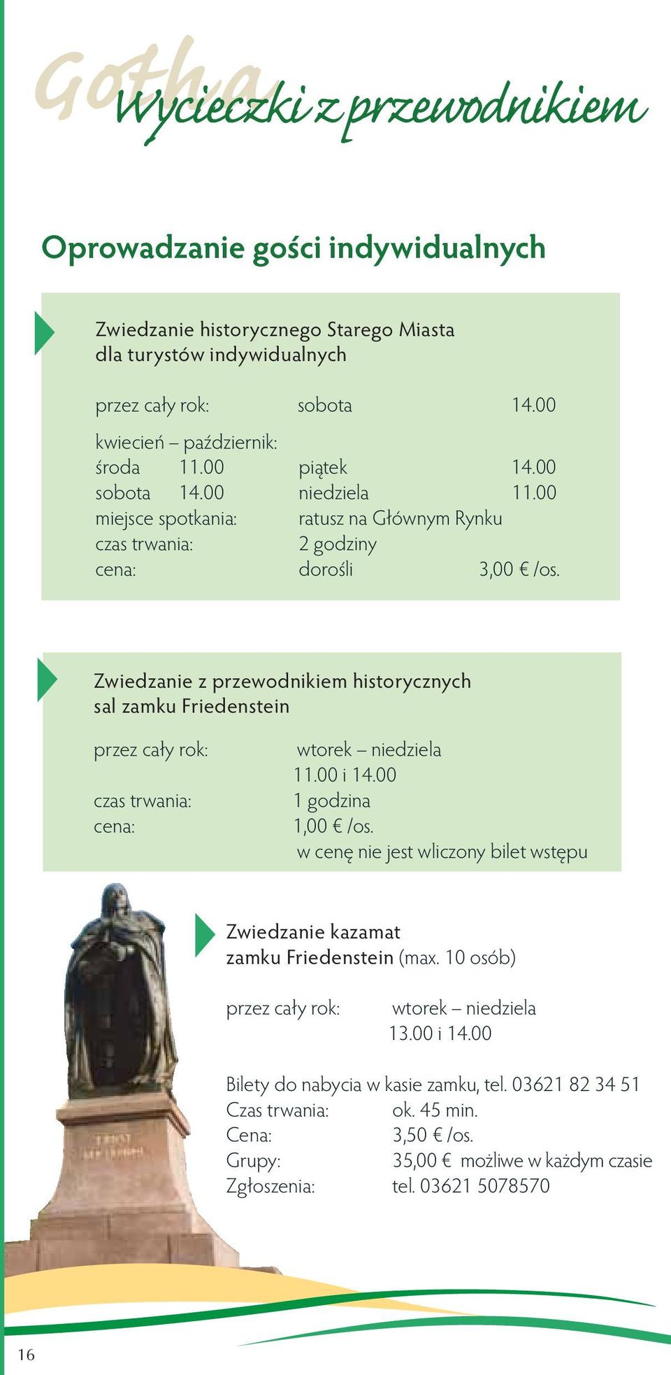 Zwiedzanie z przewodnikiem historycznych sal zamku Friedenstein przez cały rok: czas trwania: cena: wtorek niedziela 11.00 i 14.00 1 godzina 1,00 /os.