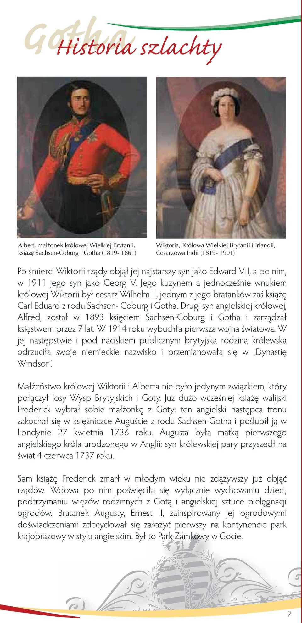 Jego kuzynem a jednocześnie wnukiem królowej Wiktorii był cesarz Wilhelm II, jednym z jego bratanków zaś książę Carl Eduard z rodu Sachsen- Coburg i Gotha.