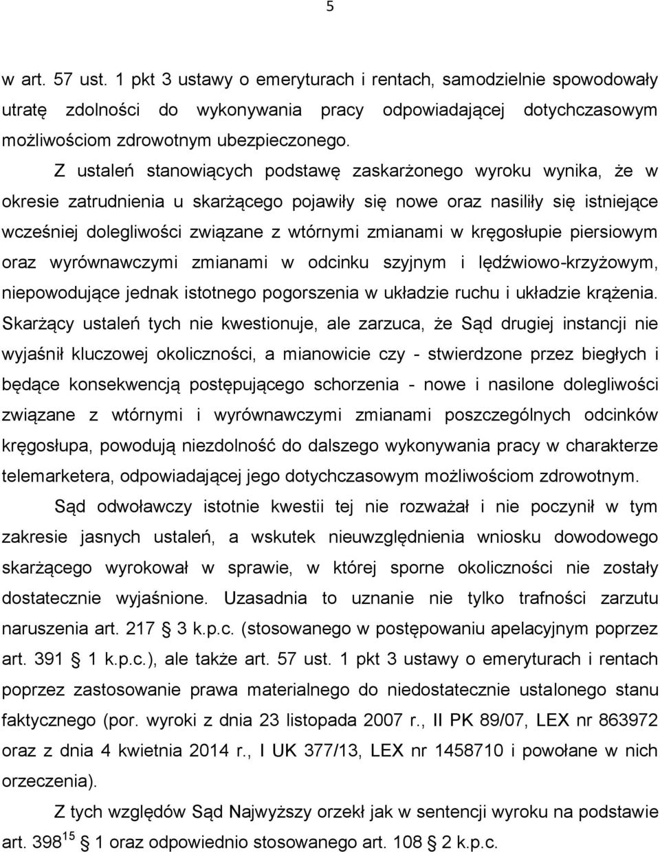 kręgosłupie piersiowym oraz wyrównawczymi zmianami w odcinku szyjnym i lędźwiowo-krzyżowym, niepowodujące jednak istotnego pogorszenia w układzie ruchu i układzie krążenia.