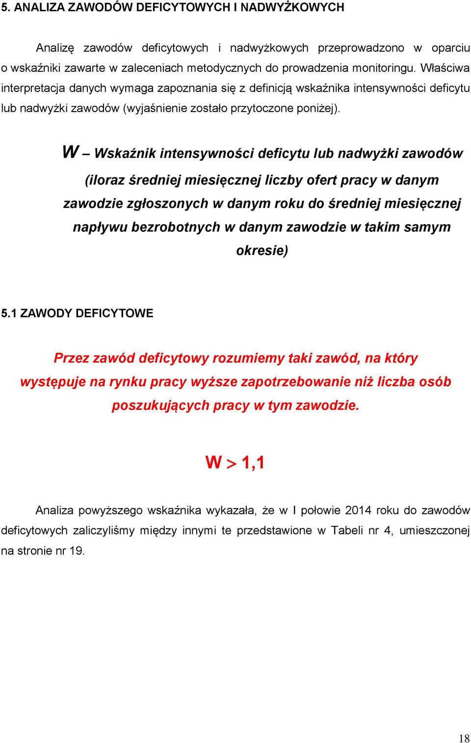 W Wskaźnik intensywności deficytu lub nadwyżki zawodów (iloraz średniej miesięcznej liczby ofert pracy w danym zawodzie zgłoszonych w danym roku do średniej miesięcznej napływu bezrobotnych w danym