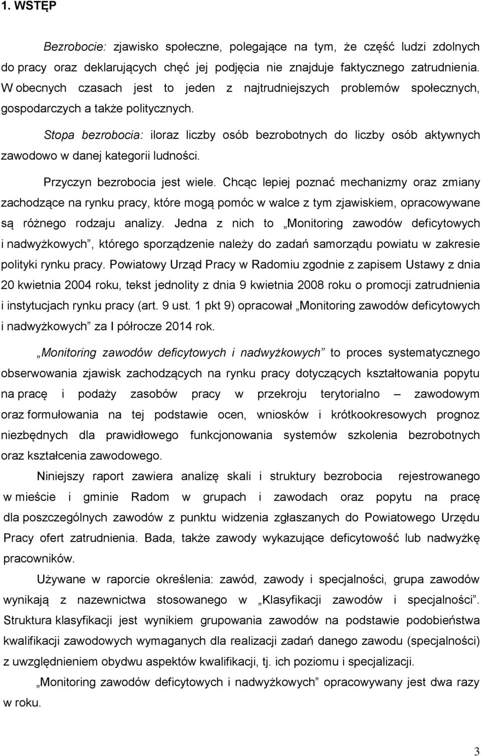 Stopa bezrobocia: iloraz liczby osób bezrobotnych do liczby osób aktywnych zawodowo w danej kategorii ludności. Przyczyn bezrobocia jest wiele.