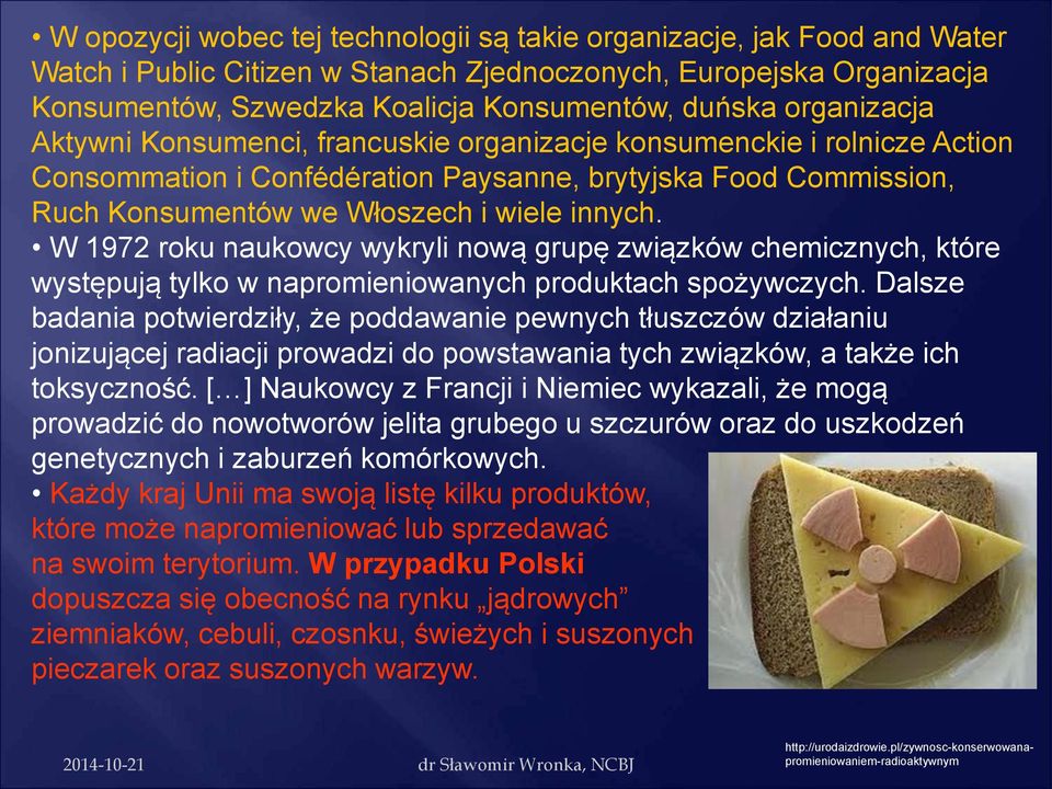 W 1972 roku naukowcy wykryli nową grupę związków chemicznych, które występują tylko w napromieniowanych produktach spożywczych.