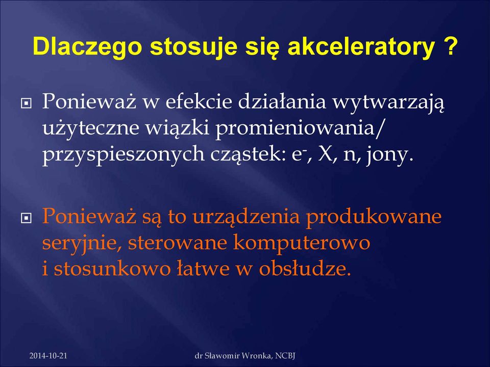 promieniowania/ przyspieszonych cząstek: e -, X, n, jony.